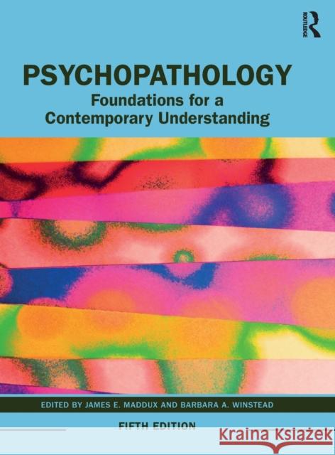 Psychopathology: Foundations for a Contemporary Understanding James E. Maddux Barbara A. Winstead 9780367085803 Routledge