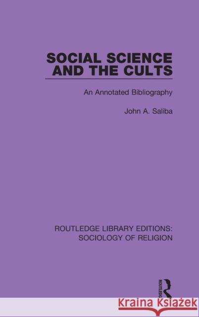 Social Science and the Cults: An Annotated Bibliography John a. Saliba 9780367085919 Routledge