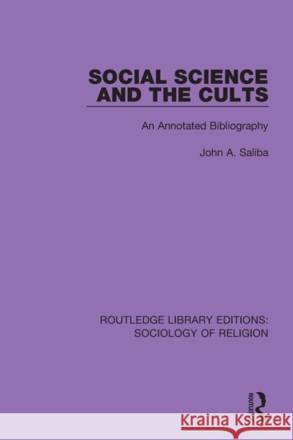 Social Science and the Cults: An Annotated Bibliography John a. Saliba 9780367085933 Routledge