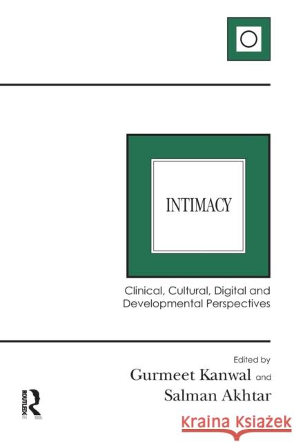 Intimacy: Clinical, Cultural, Digital and Developmental Perspectives Gurmeet Kanwal Salman Akhtar 9780367085940