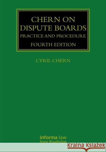 Chern on Dispute Boards: Practice and Procedure Cyril Chern 9780367085957 Informa Law from Routledge