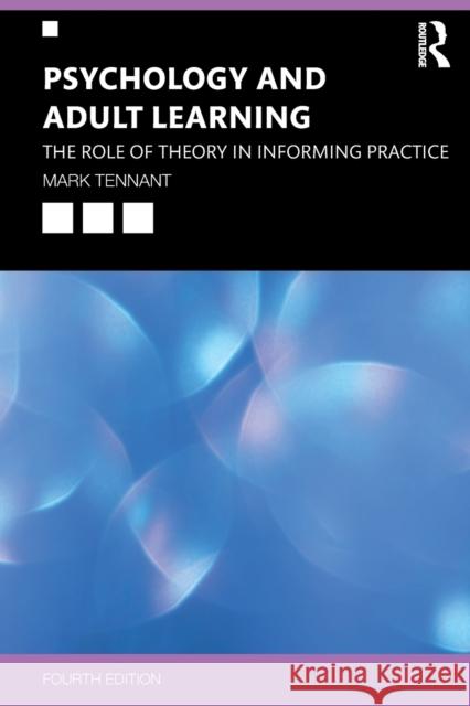 Psychology and Adult Learning: The Role of Theory in Informing Practice Mark Tennant 9780367086015