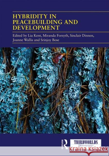 Hybridity in Peacebuilding and Development: A Critical and Reflexive Approach Lia Kent Miranda Forsyth Sinclair Dinnen 9780367086480 Routledge