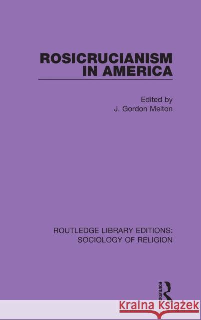 Rosicrucianism in America J. Gordon Melton 9780367086688
