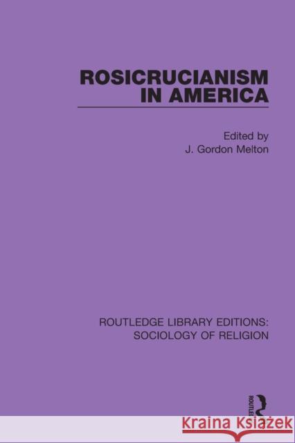 Rosicrucianism in America J. Gordon Melton 9780367086701