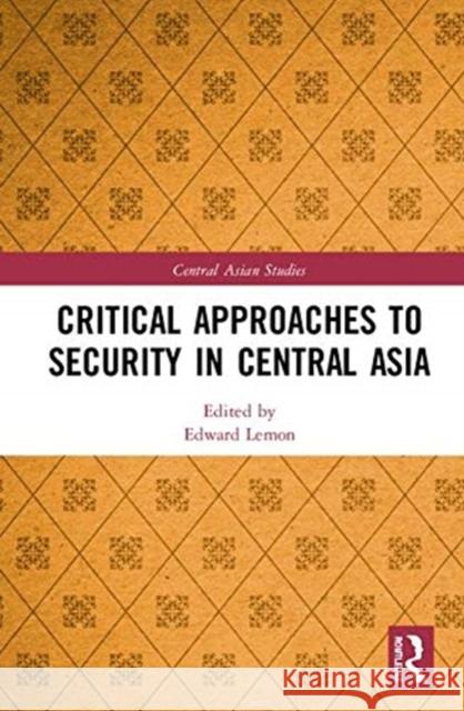 Critical Approaches to Security in Central Asia Edward Lemon 9780367086756 Routledge