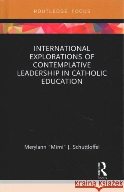 International Explorations of Contemplative Leadership in Catholic Education Merylann 