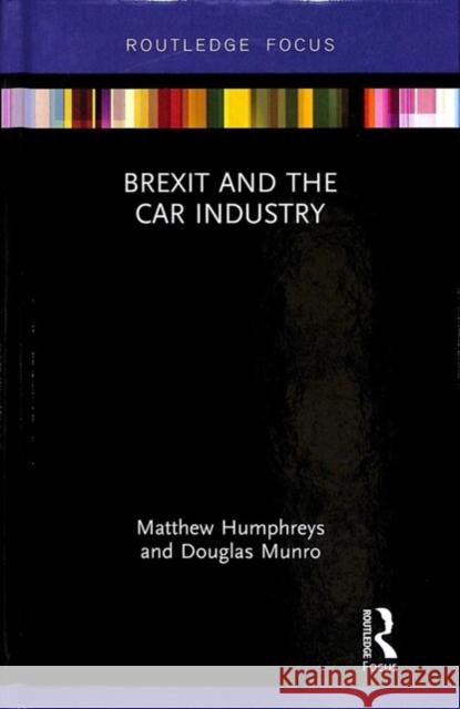 Brexit and the Car Industry Matthew Humphreys Doug Munro 9780367086985