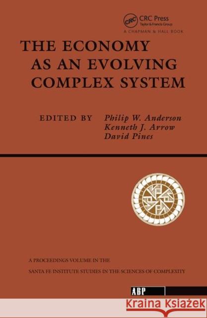 The Economy as an Evolving Complex System: The Proceedings of the Evolutionary Paths of the Global Economy Workshop, Held September, 1987 in Santa Fe, Anderson, Philip W. 9780367091125