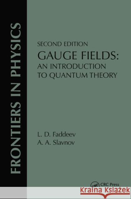 Gauge Fields: An Introduction to Quantum Theory, Second Edition Faddeev, L. D. 9780367091248 Taylor and Francis