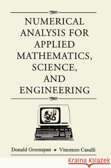 Numerical Analysis for Applied Mathematics, Science, and Engineering Greenspan, Donald 9780367091279