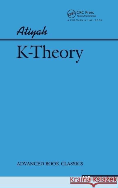 K-Theory Atiyah, Michael 9780367091309 Taylor and Francis