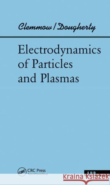 Electrodynamics of Particles and Plasmas Clemmow, Phillip C. 9780367091347