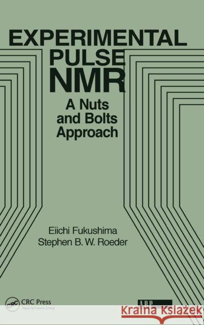 Experimental Pulse NMR: A Nuts and Bolts Approach Fukushima, Eiichi 9780367091408