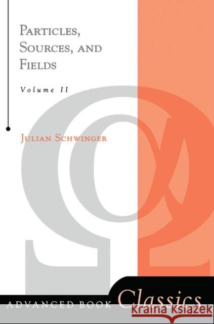 Particles, Sources, and Fields, Volume 2 Schwinger, Julian 9780367091668 Taylor and Francis