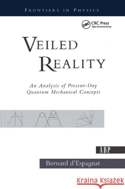 Veiled Reality: An Analysis of Present- Day Quantum Mechanical Concepts D'Espagnat, Bernard 9780367091989 Taylor and Francis