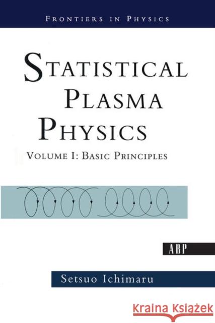 Statistical Plasma Physics: Basic Principles Ichimaru, Setsuo 9780367092016 Taylor and Francis