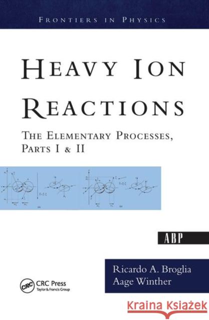Heavy Ion Reactions: The Elementary Processes, Parts I&ii Broglia, Ricardo a. 9780367092054