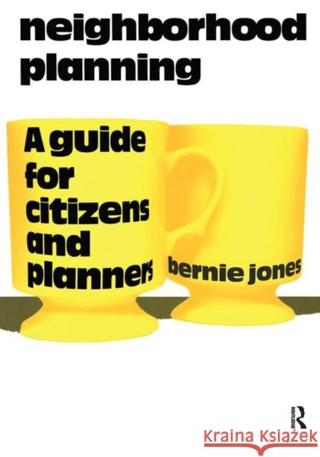 Neighborhood Planning: A Guide for Citizens and Planners Jones, Bernie 9780367092153 Taylor and Francis