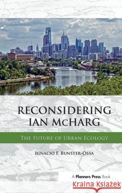 Reconsidering Ian McHarg Ignacio Bunster-Ossa 9780367092429 Taylor and Francis