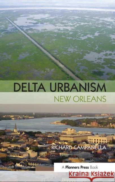 Delta Urbanism: New Orleans: New Orleans Campanella, Richard 9780367092788 Routledge