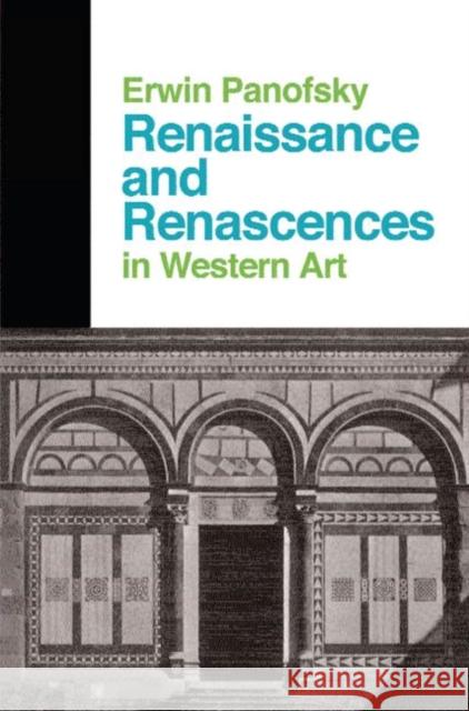 Renaissance and Renascences in Western Art: Past, Present, and Future Panofsky, Erwin 9780367094751