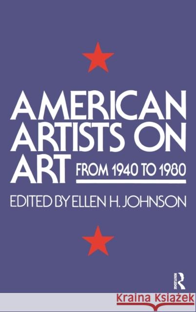 American Artists on Art: From 1940 to 1980 Johnson, Ellen 9780367094782