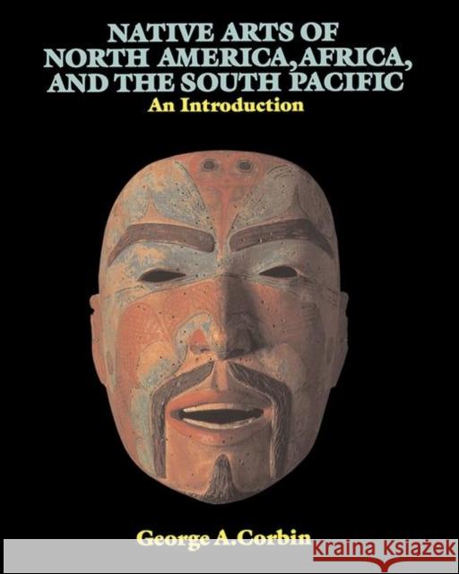 Native Arts of North America, Africa, and the South Pacific: An Introduction Corbin, George A. 9780367094843 Taylor and Francis