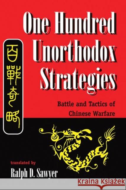 One Hundred Unorthodox Strategies: Battle and Tactics of Chinese Warfare Sawyer, Ralph D. 9780367096038