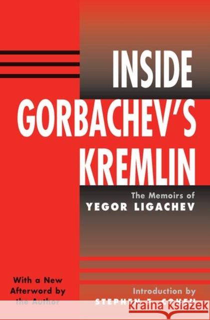 Inside Gorbachev's Kremlin: The Memoirs of Yegor Ligachev Ligachev, Yegor 9780367096045 Taylor and Francis