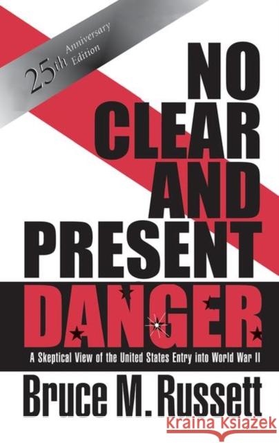 No Clear and Present Danger: A Skeptical View of the United States Entry Into World War II Russett, Bruce M. 9780367096083 Taylor and Francis
