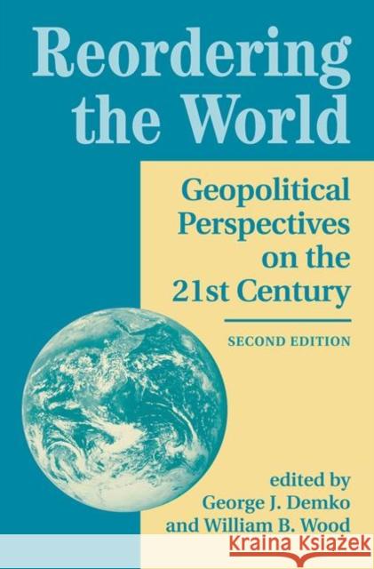 Reordering the World: Geopolitical Perspectives on the 21st Century Demko, George J. 9780367096199