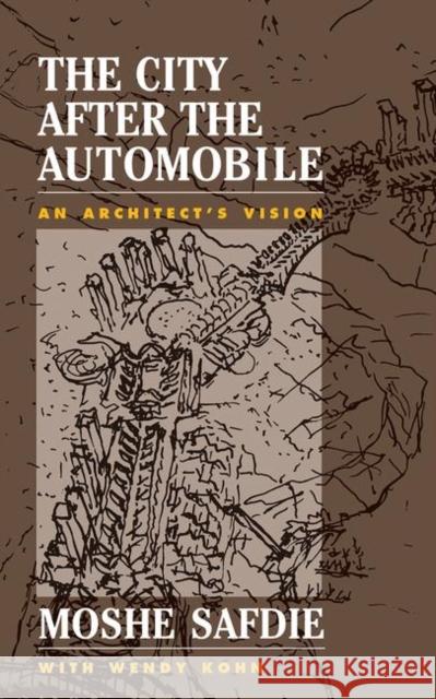 The City After the Automobile: An Architect's Vision Safdie, Moshe 9780367096281