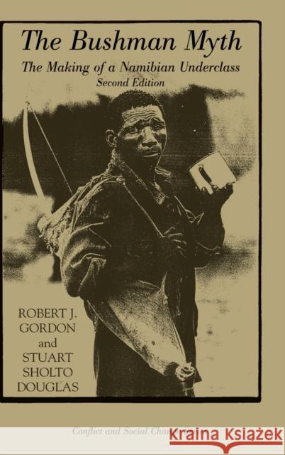 The Bushman Myth: The Making of a Namibian Underclass Gordon, Robert 9780367096304