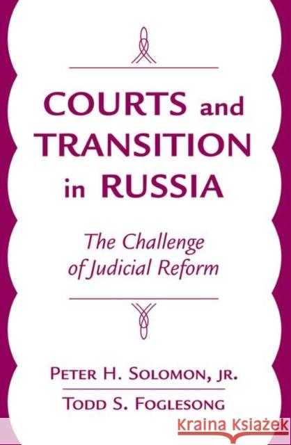 Courts and Transition in Russia: The Challenge of Judicial Reform Solomon 9780367096540