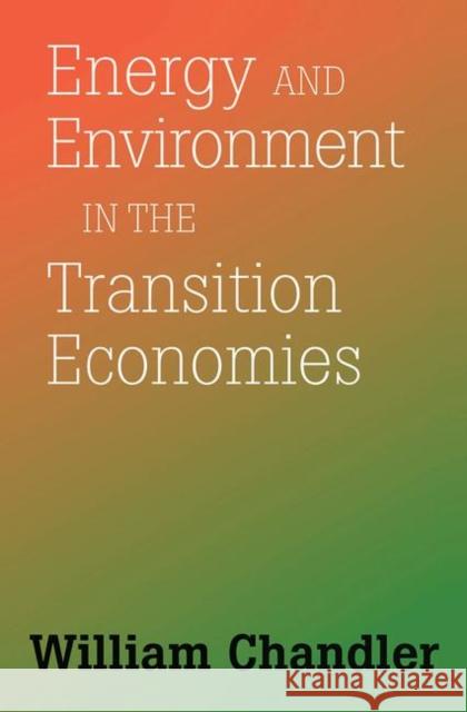 Energy and Environment in the Transition Economies: Between Cold War and Global Warming Chandler, William 9780367096601 Taylor and Francis