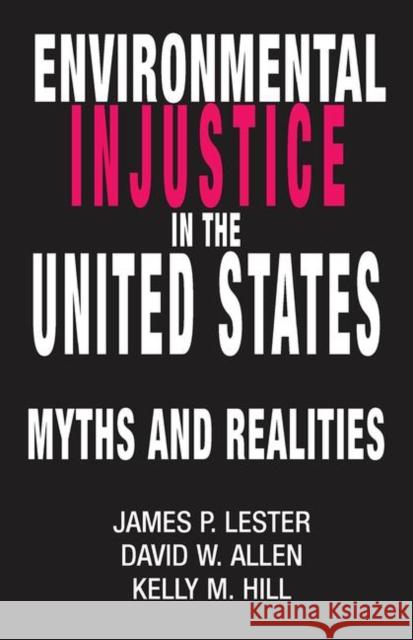 Environmental Injustice in the U.S.: Myths and Realities Lester, James 9780367096625