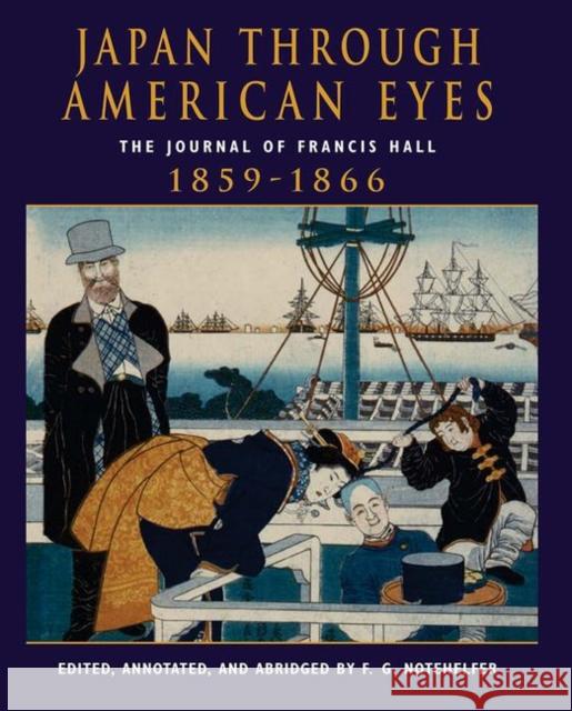 Japan Through American Eyes: The Journal of Francis Hall, 1859-1866 Notehelfer, Fred G. 9780367096663 Taylor and Francis