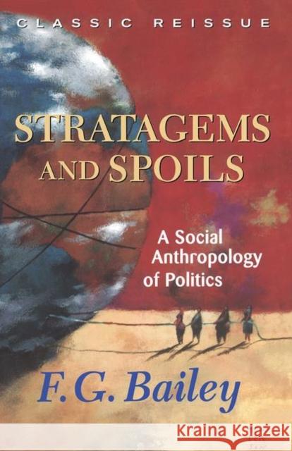 Stratagems and Spoils: A Social Anthropology of Politics Bailey, F. G. 9780367096700 Taylor and Francis