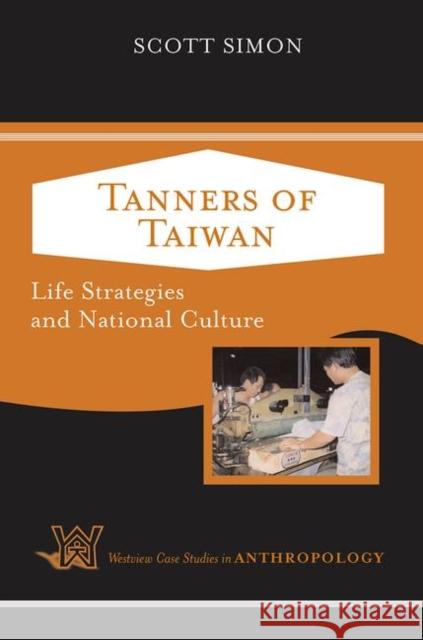 Tanners of Taiwan: Life Strategies and National Culture Simon, Scott 9780367096786