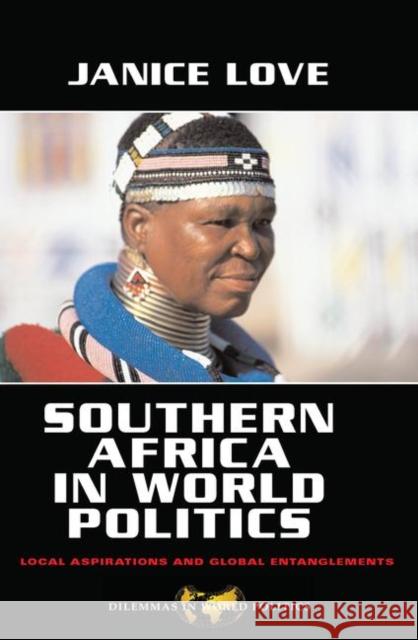 Southern Africa in World Politics: Local Aspirations and Global Entanglements Love, Janice 9780367096861 Taylor and Francis