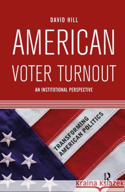 American Voter Turnout: An Institutional Perspective Hill, David 9780367096892 Taylor and Francis