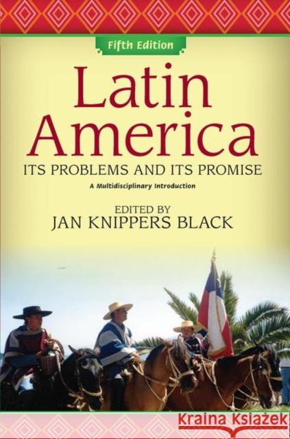 Latin America Its Problems and Its Promise: A Multidisciplinary Introduction Knippers Black, Jan 9780367097066