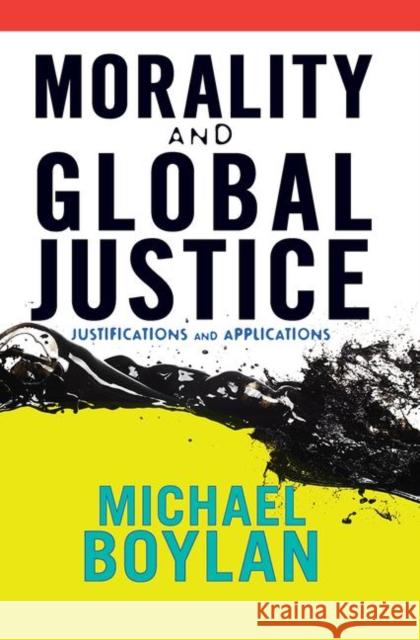 Morality and Global Justice: Justifications and Applications Michael Boylan 9780367097158 Routledge