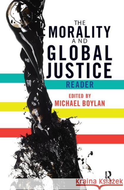 The Morality and Global Justice: Reader Boylan, Michael 9780367097165 Taylor and Francis