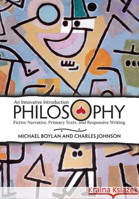 An Innovative Introduction Philosophy: Fictive Narrative, Primary Texts, and Responsive Writing Boylan, Michael 9780367097233 Taylor and Francis