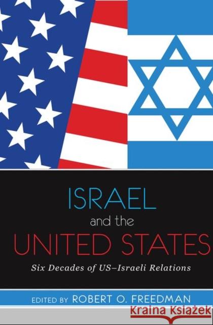 Israel and the United States: Six Decades of US-Israeli Relations Freedman, Robert 9780367097417