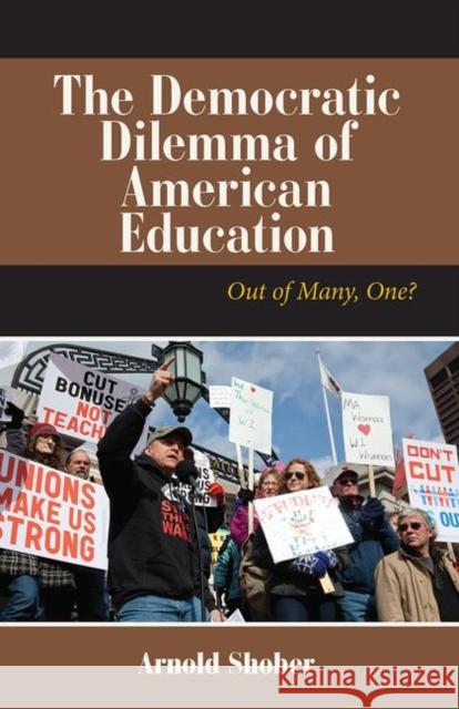 The Democratic Dilemma of American Education: Out of Many, One? Arnold Shober 9780367097448 Routledge