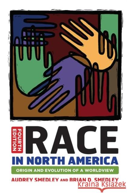 Race in North America: Origin and Evolution of a Worldview Smedley, Audrey 9780367097462 Taylor and Francis