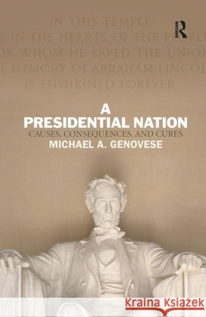 A Presidential Nation: Causes, Consequences, and Cures Genovese, Michael a. 9780367097615